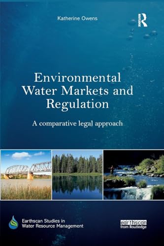 Environmental Water Markets and Regulation: A comparative legal approach (Earthscan Studies in Water Resource Management)