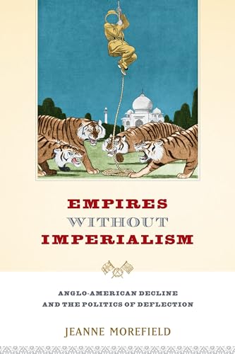 Empires Without Imperialism: Anglo-American Decline And The Politics Of Deflection