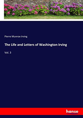 The Life and Letters of Washington Irving: Vol. 3