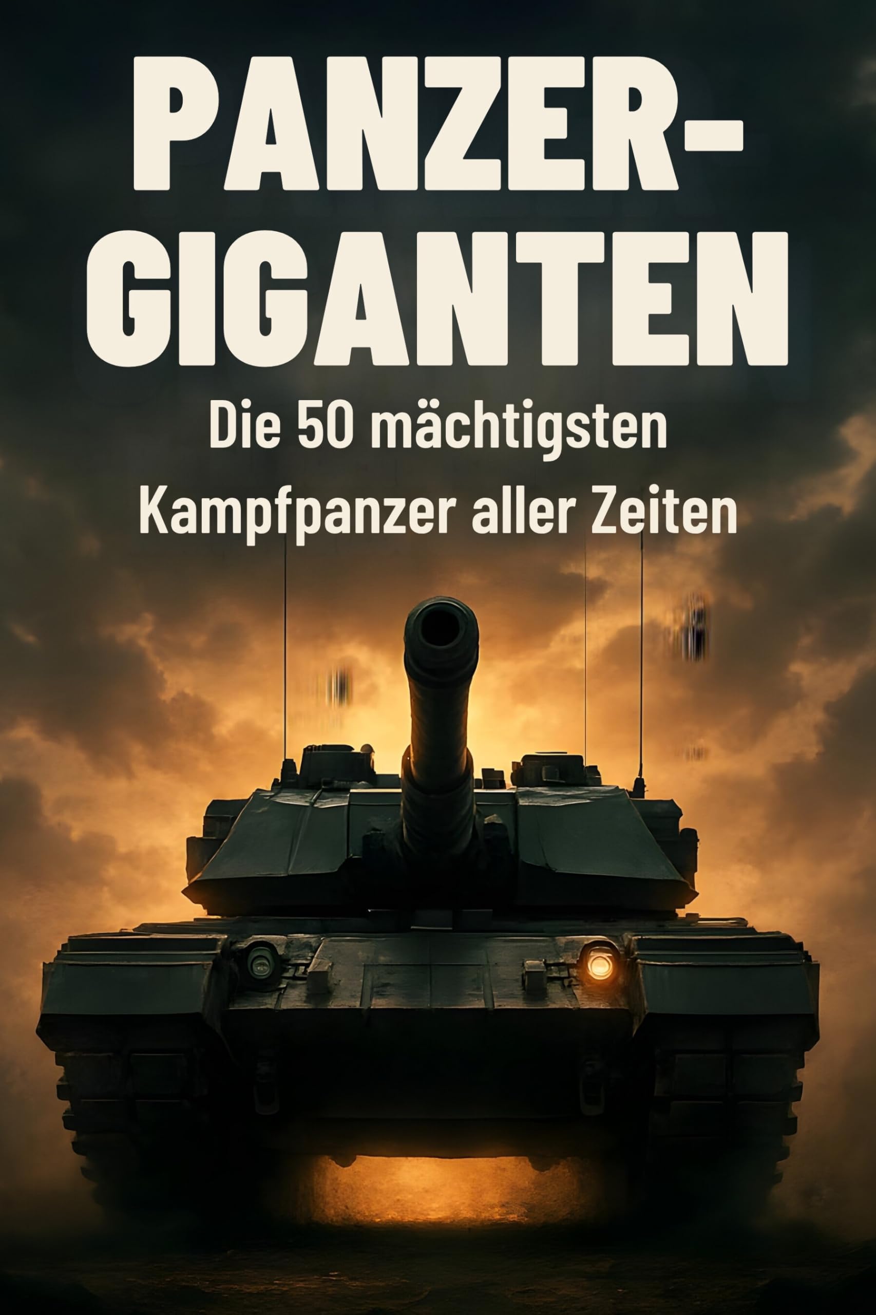 Panzer-Giganten: Die 50 mächtigsten Kampfpanzer aller Zeiten