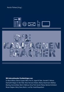 Die Kampagnenmacher. Die neuen Instrumente und Strategien erfolgreicher Stakeholder-Dialoge