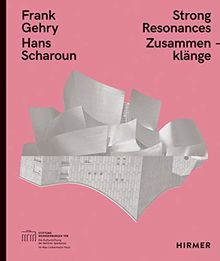 Frank Gehry – Hans Scharoun: Strong Resonances / Zusammenklänge