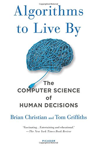 Brian Christian Algorithms To Live By, The Computer Science Of Human Decisions