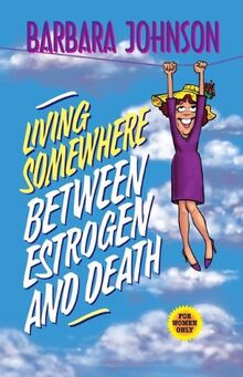 LIVING BETWN ESTROGEN/DTH: For Women Only