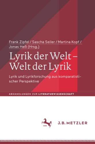 Lyrik der Welt – Welt der Lyrik: Lyrik und Lyrikforschung aus komparatistischer Perspektive (Abhandlungen zur Literaturwissenschaft)