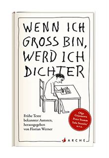 Wenn ich groß bin, werd ich Dichter: Frühe Texte bekannter Autoren