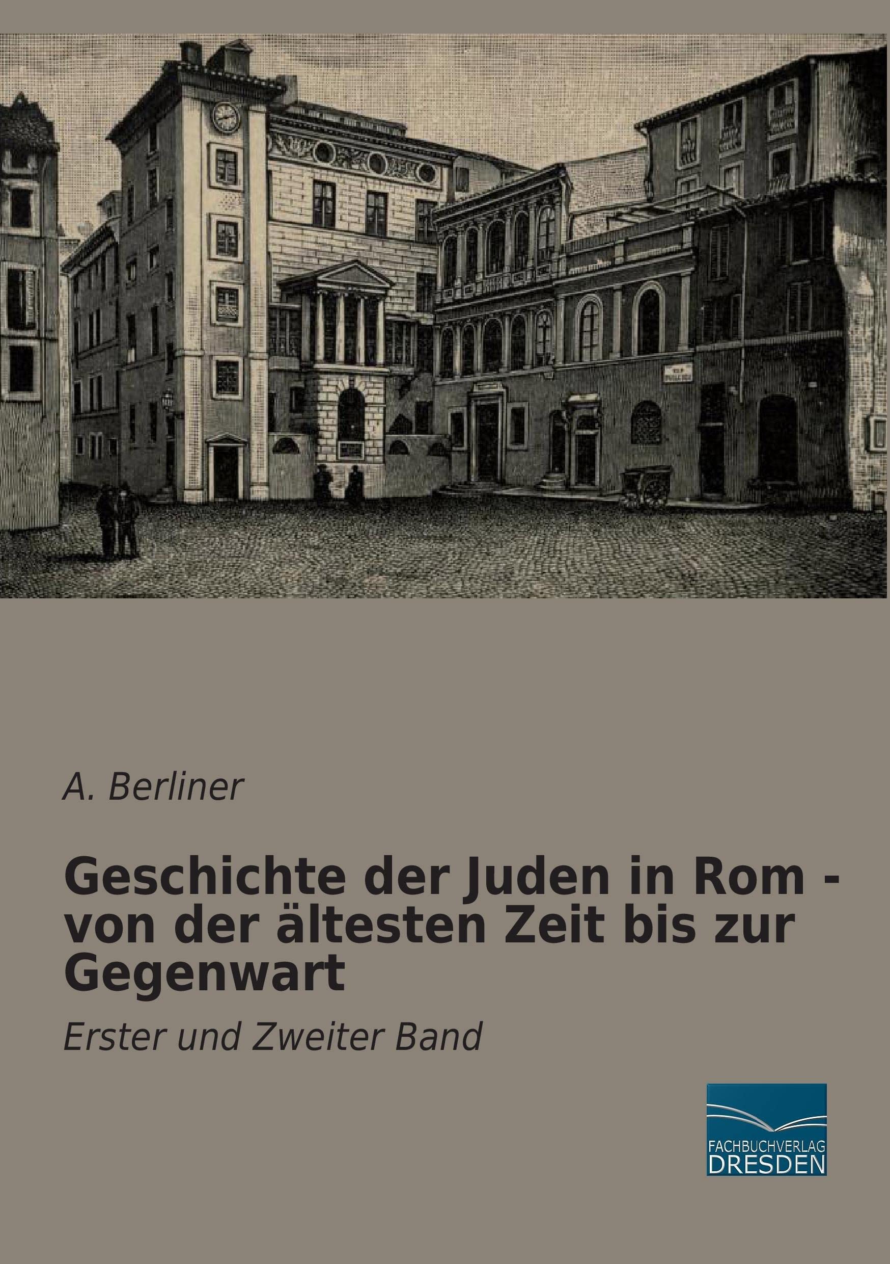 Geschichte der Juden in Rom - von der aeltesten Zeit bis zur Gegenwart: Erster und Zweiter Band