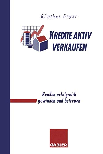 Kredite aktiv verkaufen: Kunden erfolgreich gewinnen und betreuen (German Edition)