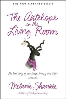 Antelope In The Living Room, The: The Real Story of Two People Sharing One Life