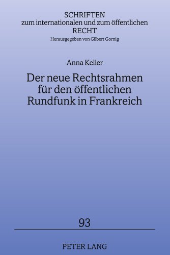 Der neue Rechtsrahmen für den öffentlichen Rundfunk in Frankreich (Schriften zum internationalen und zum öffentlichen Recht)