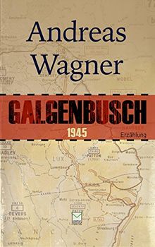 Galgenbusch 1945: Eine Erzählung