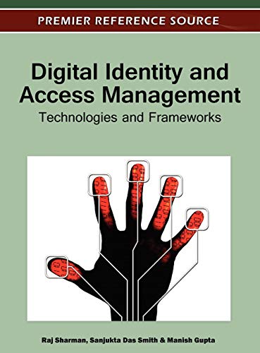Digital Identity and Access Management: Technologies and Frameworks (Premier Reference Source)
