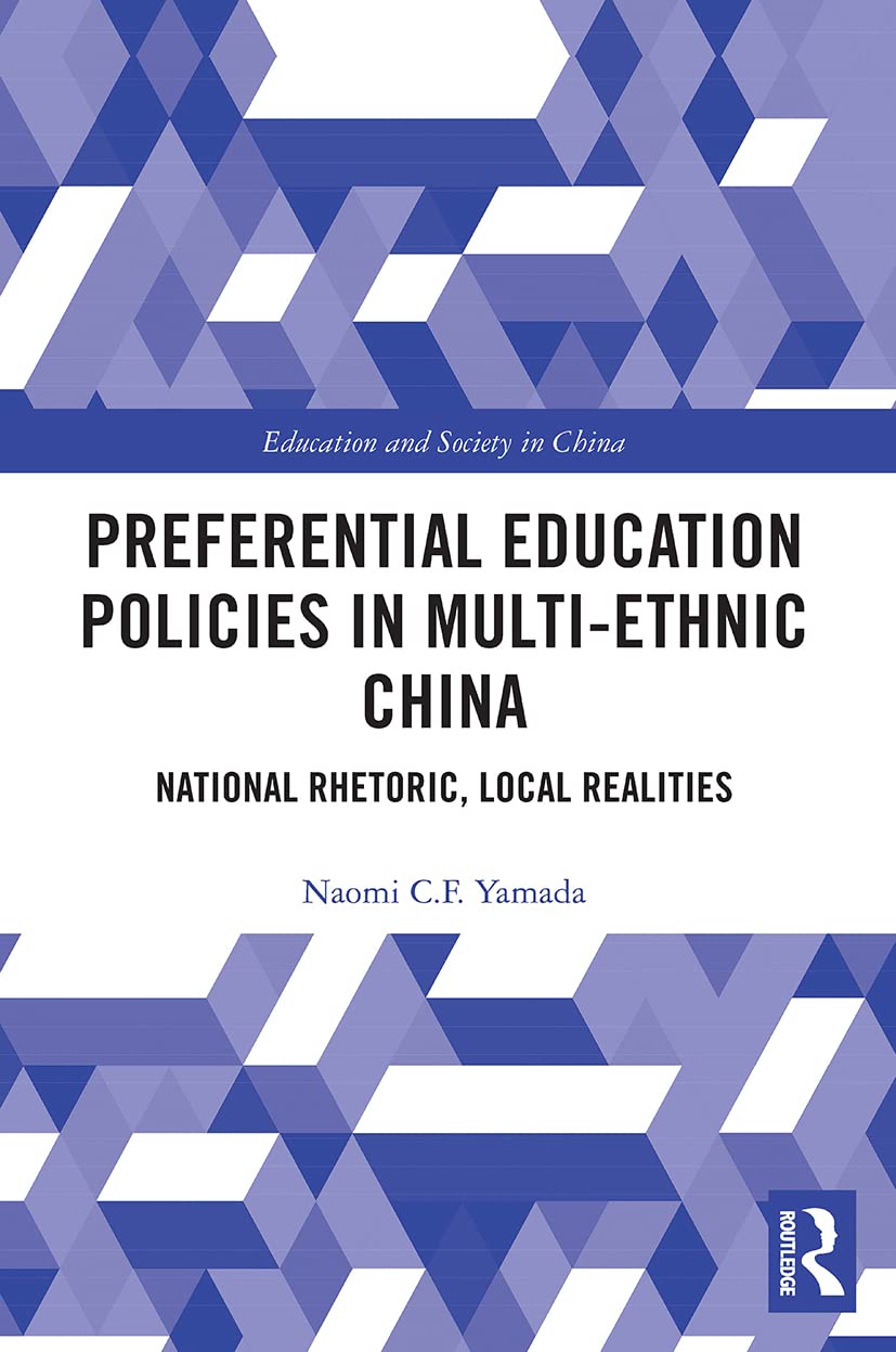 Preferential Education Policies in Multi-ethnic China: National Rhetoric, Local Realities (Education and Society in China)