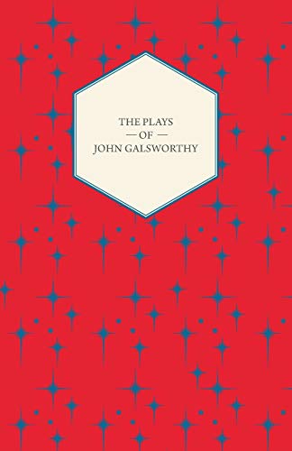 The Plays of John Galsworthy