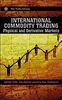 International Commodity Trading: Physical and Derivative Markets (Wiley Trading Series)