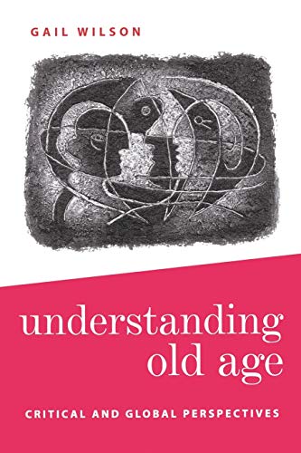 Gail Wilson Understanding Old Age, Critical And Global Perspectives