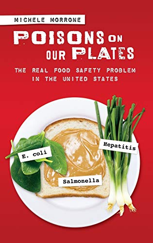 Poisons on Our Plates: The Real Food Safety Problem in the United States (Politics and the Environment)