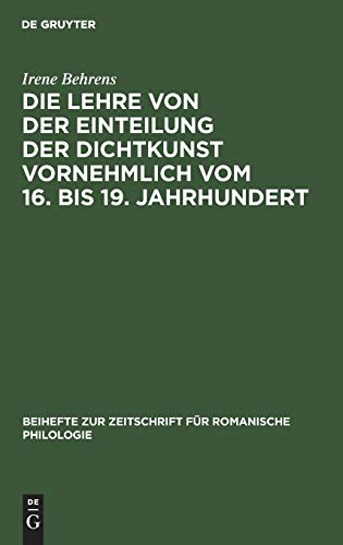 Die Lehre von der Einteilung der Dichtkunst vornehmlich vom 16. bis 19. Jahrhundert: Studien zur Geschichte der poetischen Gattungen (Beihefte zur Zeitschrift für romanische Philologie, 92, Band 92)