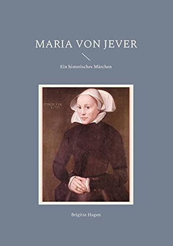 Maria von Jever: Ein historisches Märchen