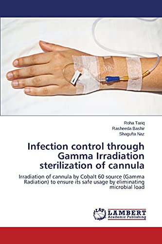 Infection control through Gamma Irradiation sterilization of cannula: Irradiation of cannula by Cobalt 60 source (Gamma Radiation) to ensure its safe usage by eliminating microbial load