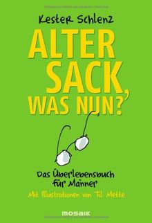 Alter Sack, was nun?: Das Überlebensbuch für Männer - Mit Illustrationen von Til Mette