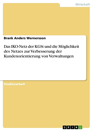 Das IKO-Netz der KGSt und die Möglichkeit des Netzes zur Verbesserung der Kundenorientierung von Verwaltungen