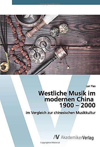 Westliche Musik im modernen China 1900 – 2000: im Vergleich zur chinesischen Musikkultur