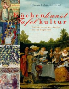 Küchenkunst & Tafelkultur: Culinaria von der Antike bis zur Gegenwart