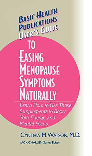 User's Guide to Easing Menopause Symptoms Naturally (Basic Health Publications User's Guide)
