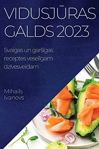 Vidusj¿ras galds 2023: Svaigas un gar¿¿gas receptes vesel¿gam dz¿vesveidam