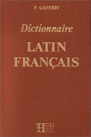 Dictionnaire latin-français : le grand Gaffiot de Félix Gaffiot