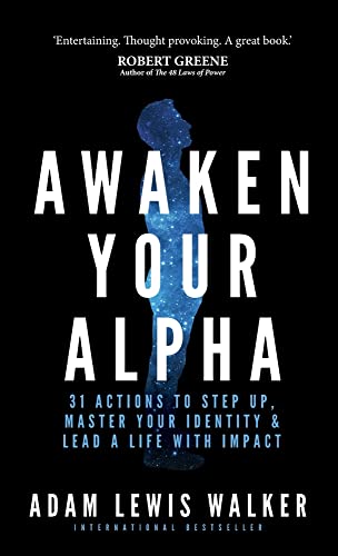 Awaken Your Alpha: 31 actions to step up, master your identity & lead a life with impact