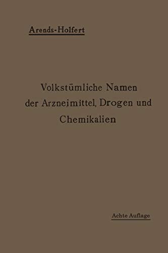 Volkstümliche Namen der Arzneimittel, Drogen und Chemikalien: Eine Sammlung Der Im Volksmunde Gebräuchlichen Benennungen Und Handelsbezeichnungen (German Edition)