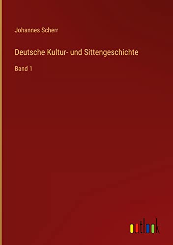 Deutsche Kultur- und Sittengeschichte: Band 1