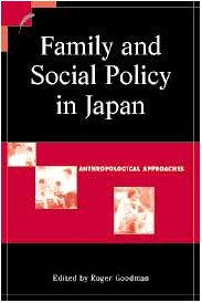 Family and Social Policy in Japan: Anthropological Approaches (Contemporary Japanese Society)