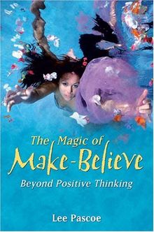 The Magic of Make Believe: Beyond Positive Thinking