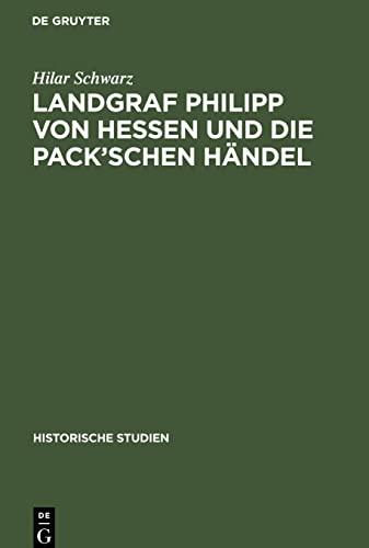 Landgraf Philipp von Hessen und die Pack'schen Händel: Mit archivalischen Beilagen