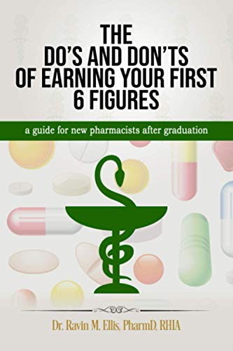 THE DO'S AND DON'TS OF EARNING YOUR FIRST 6 FIGURES: a guide for new pharmacists after graduation