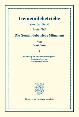Die Gemeindebetriebe Münchens.: Gemeindebetriebe ¿ Neuere Versuche und Erfahrungen über die Ausdehnung der kommunalen Tätigkeit in Deutschland und im ... 129/I). (Duncker & Humblot reprints, Band 2)