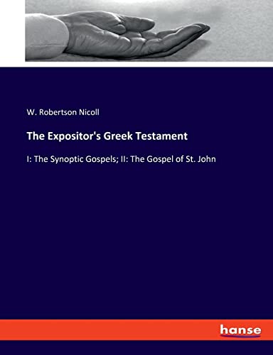 The Expositor's Greek Testament: I: The Synoptic Gospels; II: The Gospel of St. John