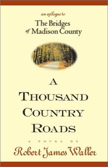 A Thousand Country Roads: An Epilogue to the Bridges of Madison County