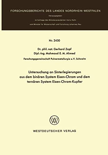 Untersuchung an Sinterlegierungen aus dem Binären System Eisen-Chrom und Ternären System Eisen-Chrom-Kupfer (Forschungsberichte des Landes Nordrhein-Westfalen, 2430, Band 2430)