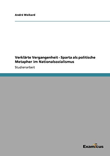 Verklärte Vergangenheit - Sparta als politische Metapher im Nationalsozialismus