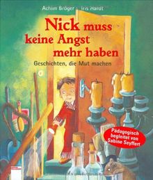 Nick muss keine Angst mehr haben. Geschichten, die Mut machen. Mit Tipps für Eltern und Erzieher