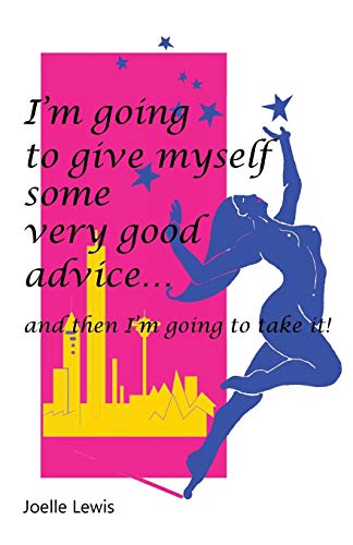 I'm Going to Give Myself Some Very Good Advice . . . and then I'm Going to Take It!