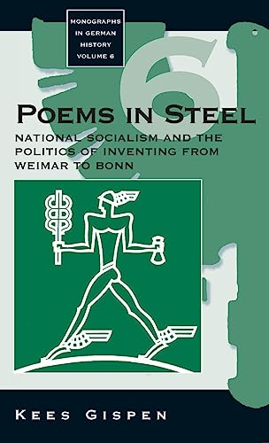 Poems in Steel: National Socialism and the Politics of Inventing from Weimar to Bonn (Monographs in German History, V. 6)