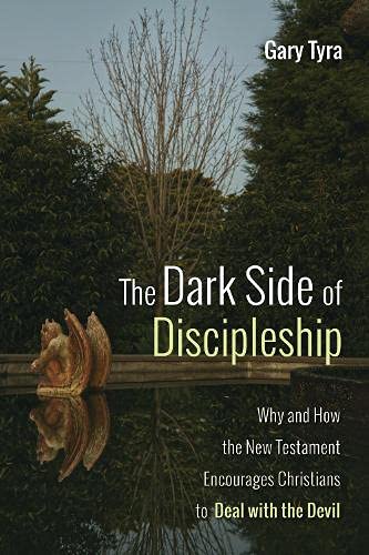 The Dark Side of Discipleship: Why and How the New Testament Encourages Christians to Deal with the Devil