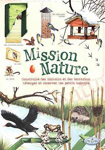 Mission Nature : Construire Des Nichoirs Et Des Terrarium, Héberger Et Observer De Petits Animaux