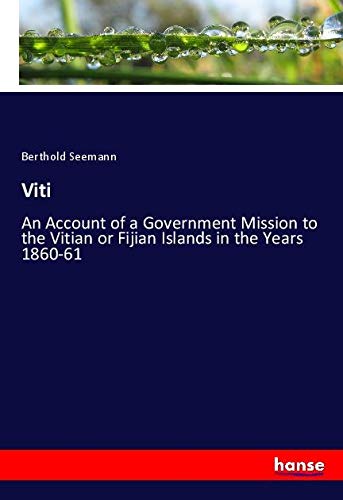 Viti: An Account of a Government Mission to the Vitian or Fijian Islands in the Years 1860-61