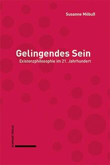 Gelingendes Sein: Existenzphilosophie im 21. Jahrhundert